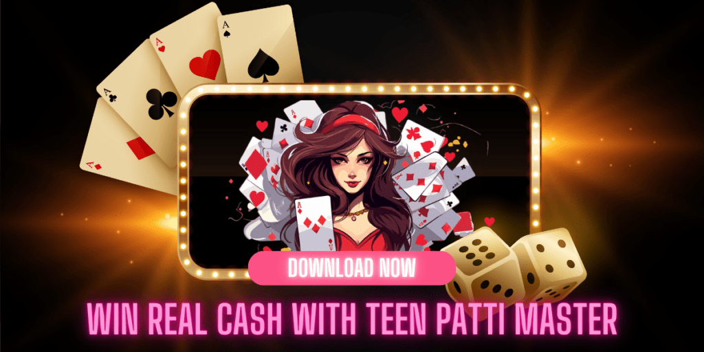 The digital poster for Teen Patti Master showcases a woman amidst playing cards and dice. Illuminated by vibrant lights, the text invites you to "Download Now and Win Real Cash with Teen Patti Master.