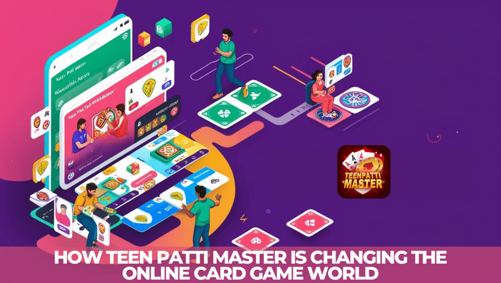 How Teen Patti Master is Changing the Online Card Game World